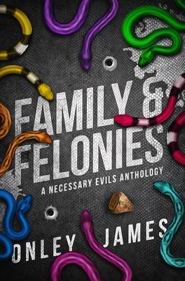 Family & Felonies: A Necessary Evils Anthology