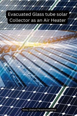 Evacuated Glass tube solar Collector as an Air Heater