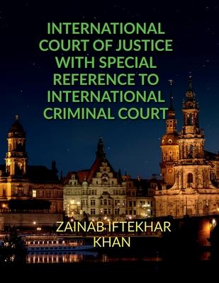 International Court of Justice with Special Reference to International Criminal Court