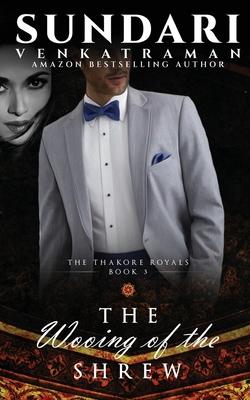 The Wooing of the Shrew: The Thakore Royals #3