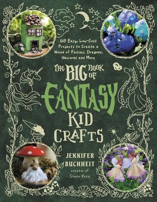 The Big Book of Fantasy Kid Crafts: 60 Easy, Low-Cost Projects to Create a World of Fairies, Dragons, Unicorns and More Subscription