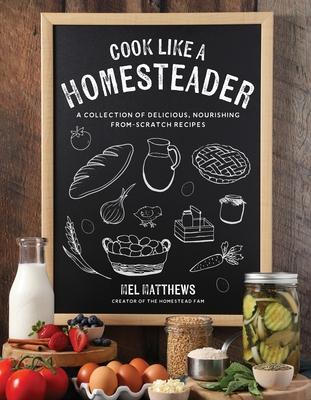 Cook Like a Homesteader: A Collection of Delicious, Nourishing From-Scratch Recipes Subscription