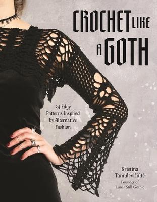 Crochet Like a Goth: 24 Edgy Patterns Inspired by Alternative Fashion Subscription