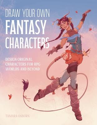 Draw Your Own Fantasy Characters: Design Original Characters for RPG Worlds and Beyond Subscription