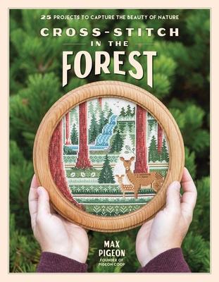 Cross-Stitch in the Forest: 25 Projects to Capture the Beauty of Nature