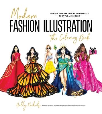 Modern Fashion Illustration: The Coloring Book: 40+ High Fashion Gowns and Dresses to Style and Color