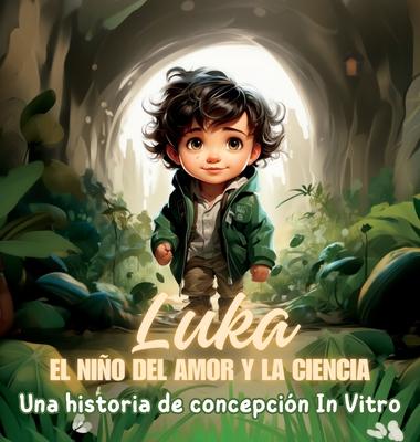 Luka, el Nio del Amor y la Ciencia: Una historia de concepcin In Vitro