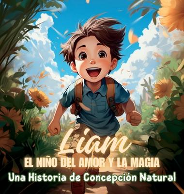 Liam, el Nio del Amor y la Magia: Una Historia de Concepcin Natural