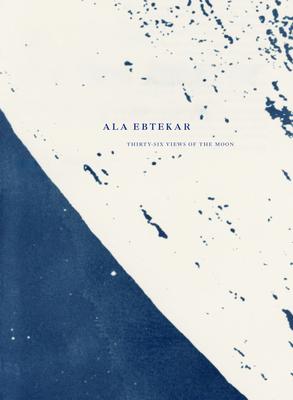 ALA Ebtekar: Thirty-Six Views of the Moon