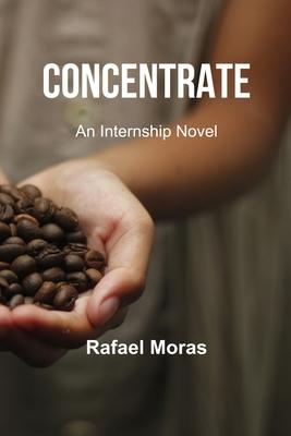 Concentrate: An Internship Novel