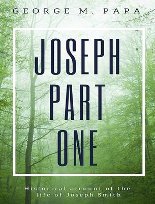 Joseph Part One: Historical Account of the Life of Joseph Smith