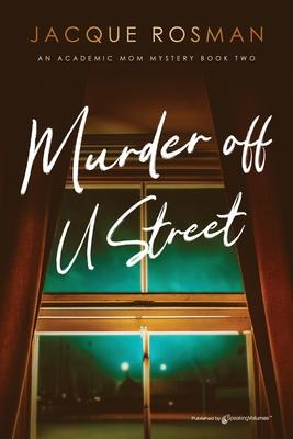Murder off U Street: The Academic Mom Mysteries