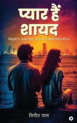 Pyaar Hai Shayad: Rajat's Journey of Love and Sacrifice / &#2352;&#2332;&#2340; &#2325;&#2368; &#2346;&#2381;&#2352;&#2375;&#2350; &#232