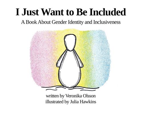 I Just Want to Be Included: A Book About Gender Identity and Inclusiveness