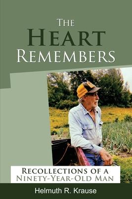 The Heart Remembers: Recollections of a Ninety-Year-Old Man