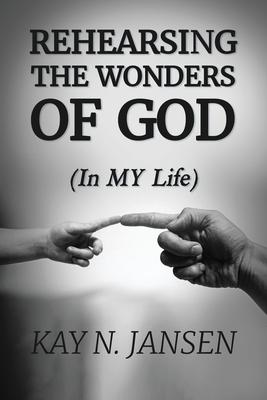 Rehearsing the Wonders of God: (In MY Life)