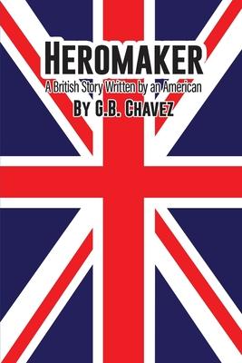 Heromaker: A British Story Written by an American