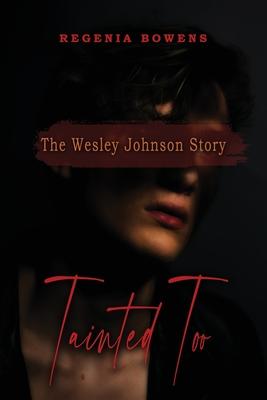 Tainted Too: The Wesley Johnson Story