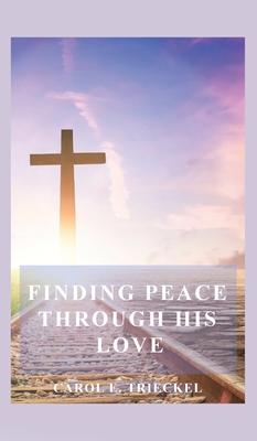 Finding Peace through His Love: Prayers for Everyone