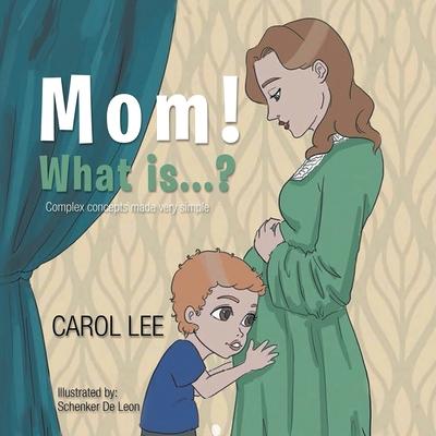 Mom! What Is . . . ?: Complex Concepts Made Very Simple