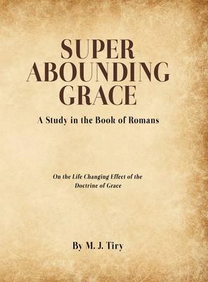 Super Abounding Grace: A Study in the Book of Romans