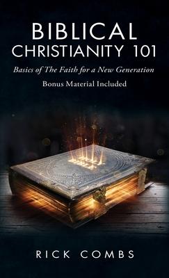 Biblical Christianity 101: Basics of the Faith for a New Generation