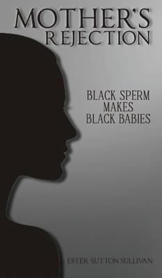 Mother's Rejection: Black Sperm Makes