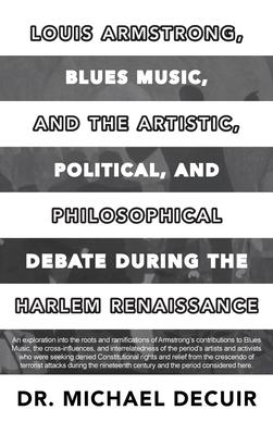 Louis Armstrong, Blues Music, and the Artistic, Political, and Philosophical Debate During the Harlem Renaissance