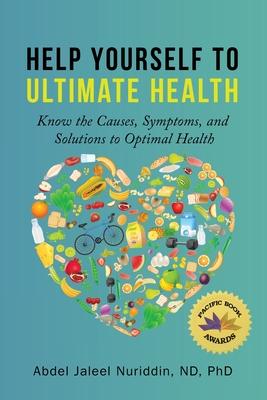 Help Yourself to Ultimate Health: Know the Causes, Symptoms, and Solutions to Optimal Health