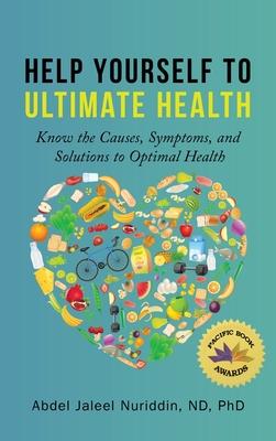 Help Yourself to Ultimate Health: Know the Causes, Symptoms, and Solutions to Optimal Health