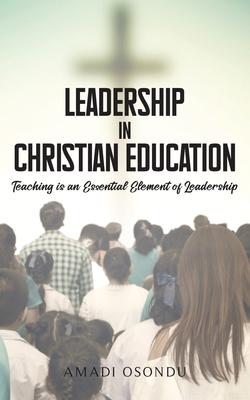 Leadership In Christian Education: Teaching is an Essential Element of Leadership