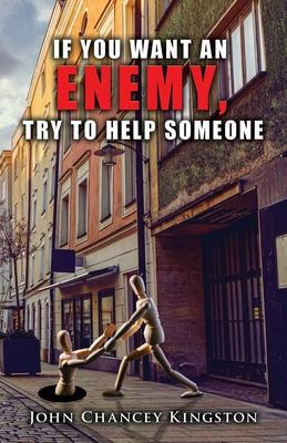 If You Want an Enemy, Try to Help Someone