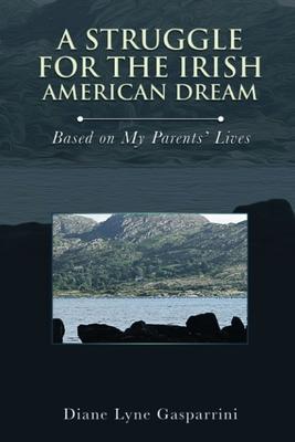 A Struggle for the Irish American Dream: Based on My Parent's Lives