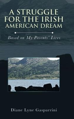 A Struggle for the Irish American Dream: Based on My Parent's Lives