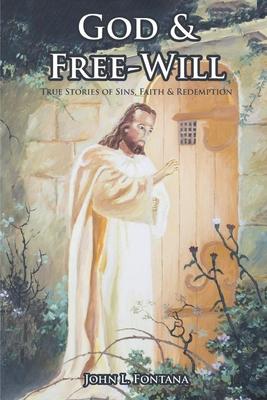 God and Free-Will: True Stories of Sins, Faith and Redemption