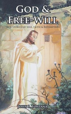 God and Free-Will: True Stories of Sins, Faith and Redemption