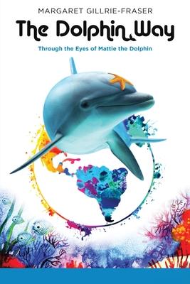 The Dolphin Way: Through the Eyes of Mattie the Dolphin