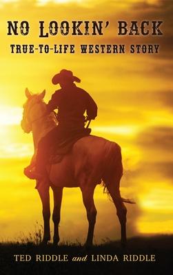 No Lookin' Back: True-To-Life Western Story