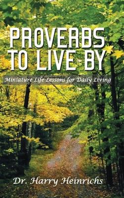 Proverbs To Live By: Miniature Life Lessons for Daily Living