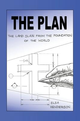 The Plan: The Lamb Slain from The Foundation of the World