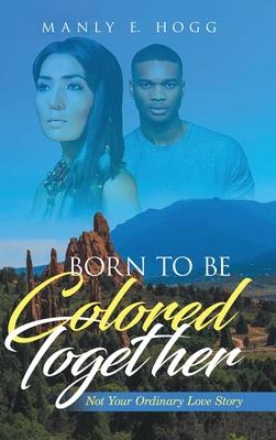 Born to be Colored Together: Not Your Ordinary Love Story