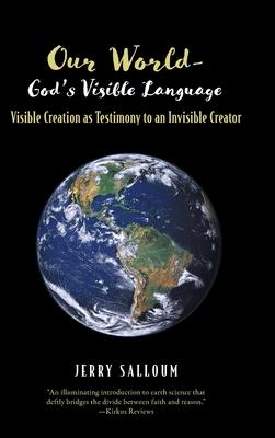 Our World- God's Visible Language: Visible Creation as Testimony to an Invisible Creator