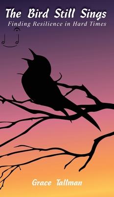 The Bird Still Sings: Finding Resilience in Hard Times