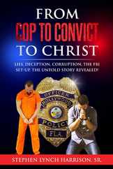 From Cop to Convict to Christ: Lies, Deception, Corruption, the FBI Setup. The Untold Story Revealed! Subscription