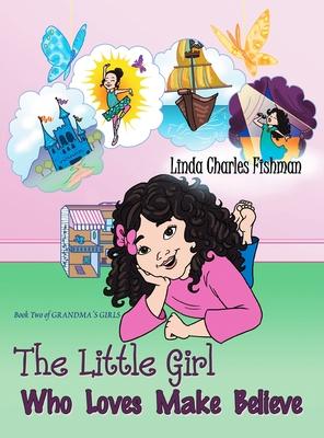 The Little Girl Who Loves Make Believe: Book Two of Grandma's Girls