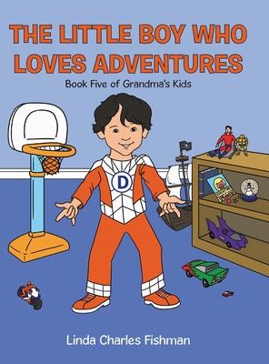 The Little Boy Who Loves Adventures: Book Five of Grandma's Kids