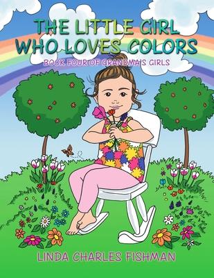 The Little Girl Who Loves Colors: Book Four of Grandma's Girls