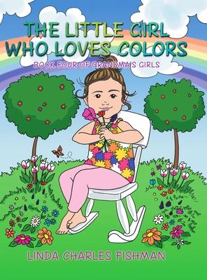 The Little Girl Who Loves Colors: Book Four of Grandma's Girls