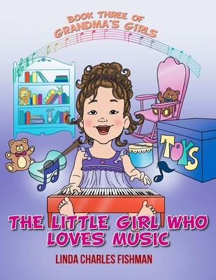 The Little Girl Who Loves Music: Book Three of Grandma's Girls