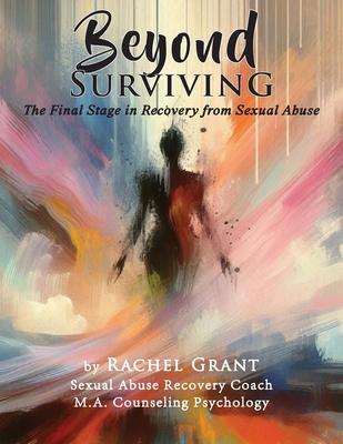 Beyond Surviving: The Final Stage in Recovery from Sexual Abuse